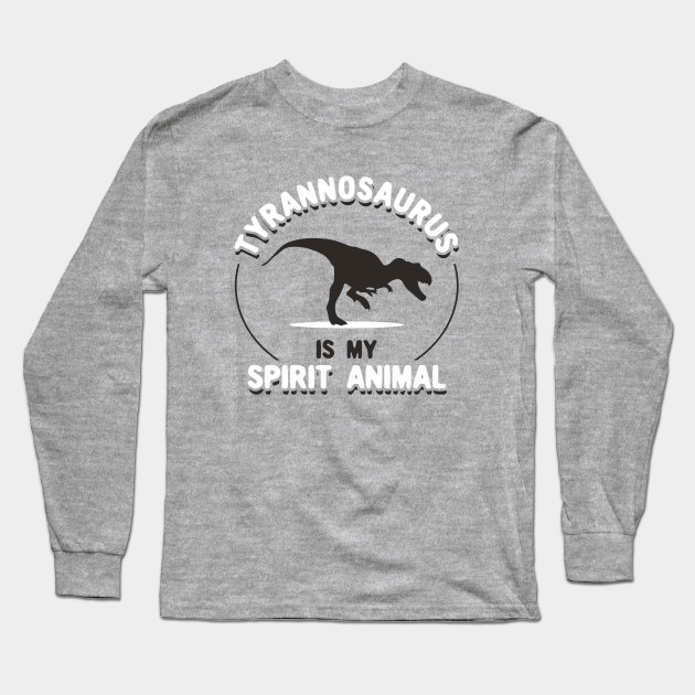 Tyrannosaurus Is My Spirit Animal